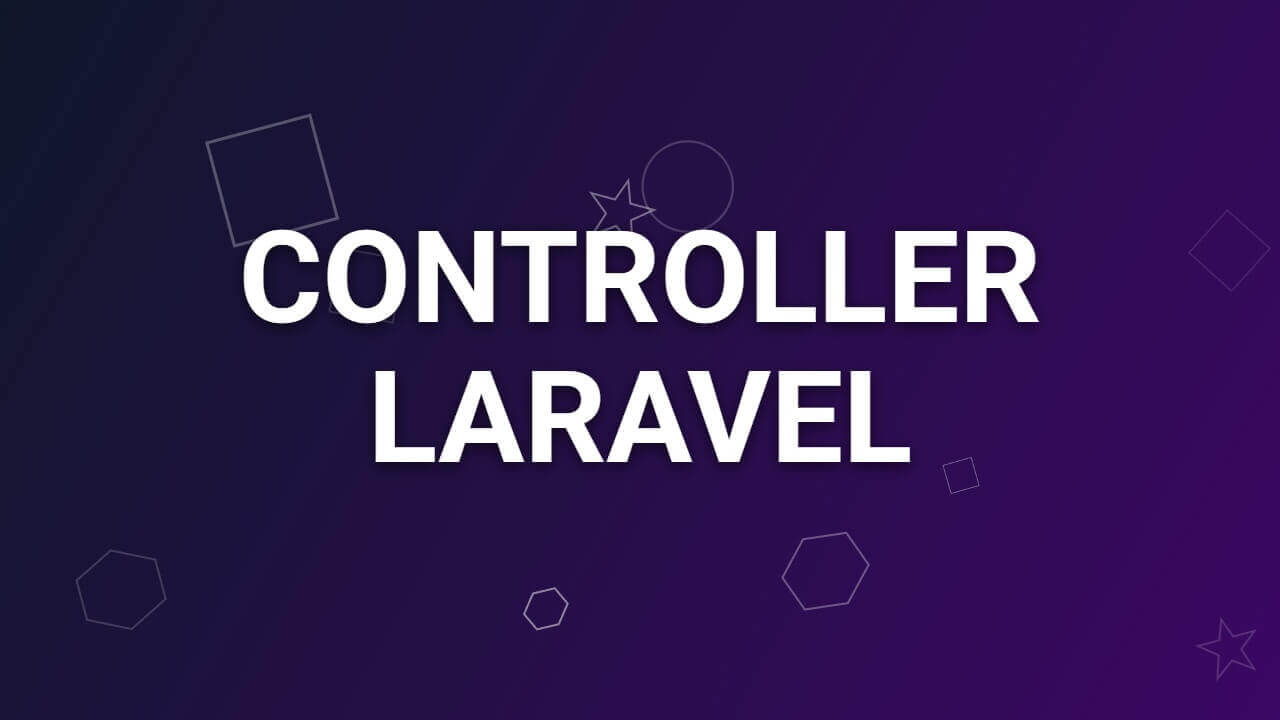 Controller trong Laravel là gì? Hướng dẫn xử lý logic trong mô hình MVC